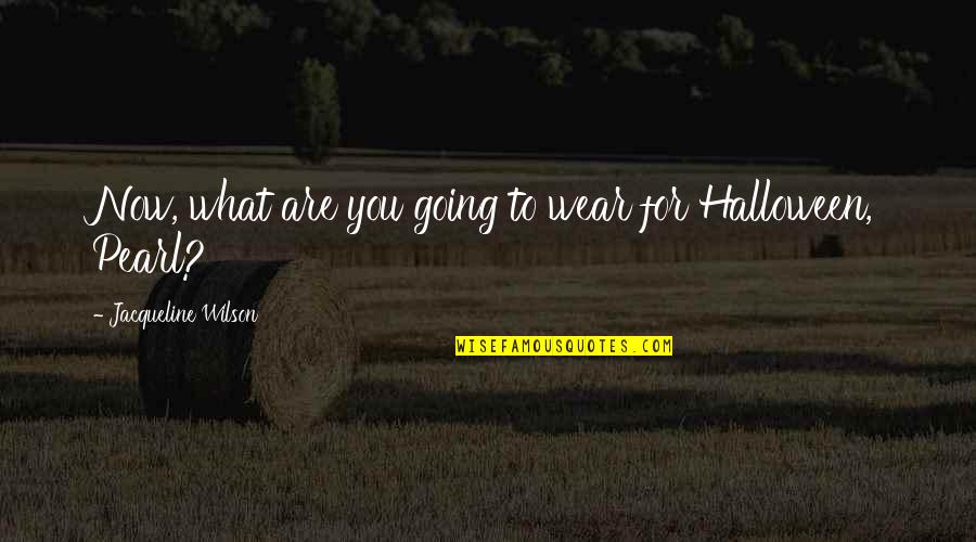 Bacia Hidrografica Quotes By Jacqueline Wilson: Now, what are you going to wear for Bacia Hidrografica Quotes By Jacqueline Wilson: Now, what are you going to wear for