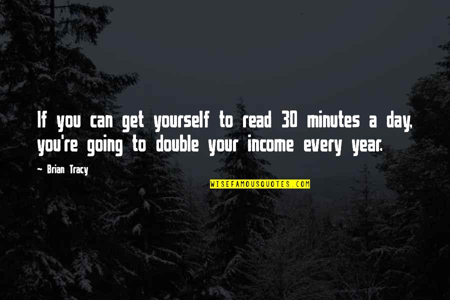 Baciagalupo's Quotes By Brian Tracy: If you can get yourself to read 30