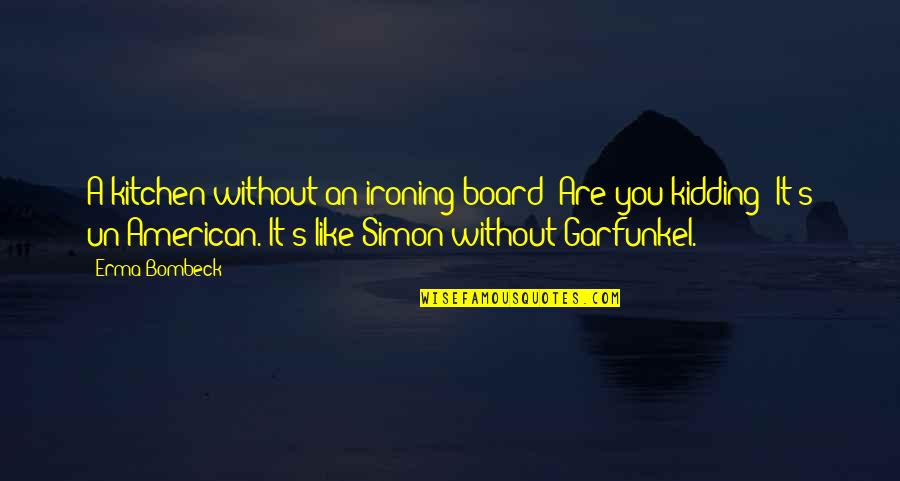 Baciare Conjugation Quotes By Erma Bombeck: A kitchen without an ironing board? Are you Baciare Conjugation Quotes By Erma Bombeck: A kitchen without an ironing board? Are you