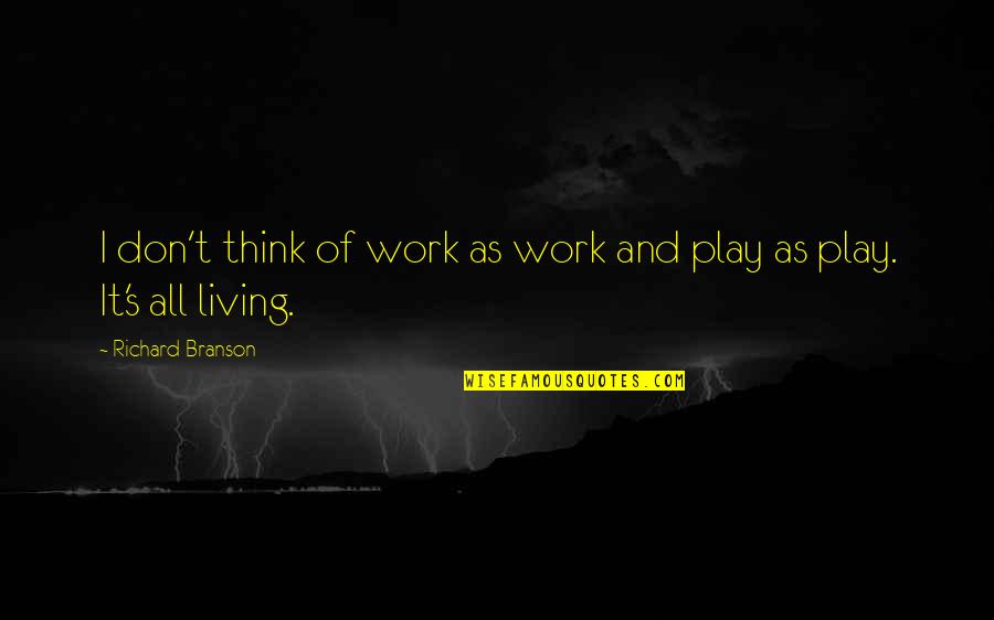 Bacigalupi Winery Quotes By Richard Branson: I don't think of work as work and