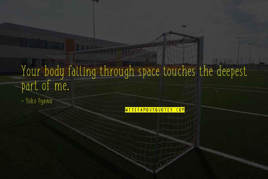 Bacino Di Quotes By Yoko Ogawa: Your body falling through space touches the deepest