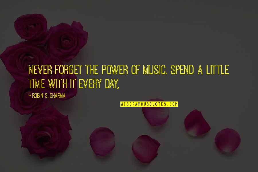 Baciocchi And Paganini Quotes By Robin S. Sharma: Never forget the power of music. Spend a Baciocchi And Paganini Quotes By Robin S. Sharma: Never forget the power of music. Spend a