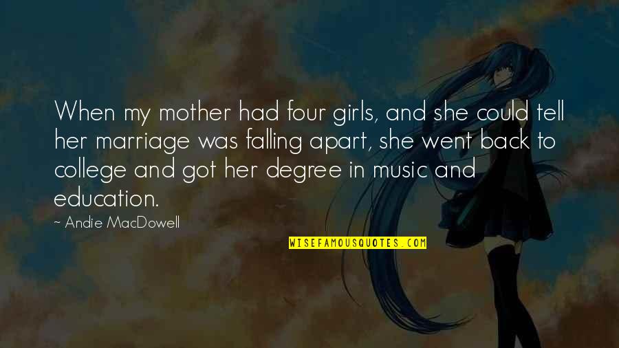 Back 2 College Quotes By Andie MacDowell: When my mother had four girls, and she Back 2 College Quotes By Andie MacDowell: When my mother had four girls, and she