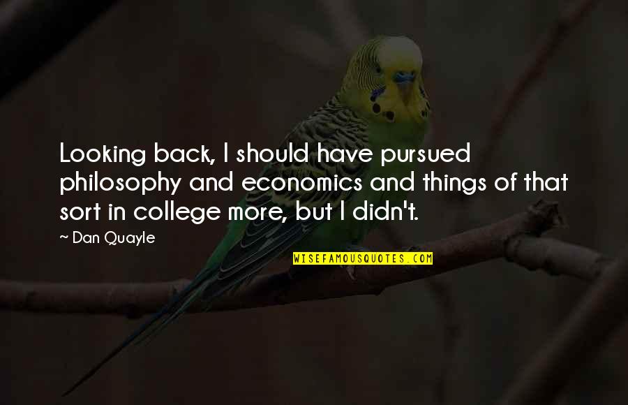 Back 2 College Quotes By Dan Quayle: Looking back, I should have pursued philosophy and Back 2 College Quotes By Dan Quayle: Looking back, I should have pursued philosophy and