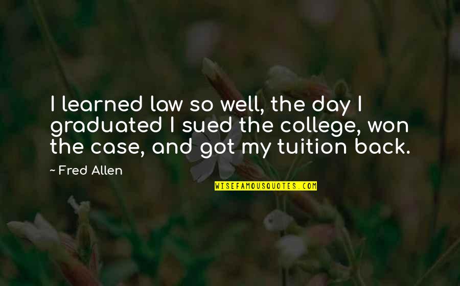 Back 2 College Quotes By Fred Allen: I learned law so well, the day I Back 2 College Quotes By Fred Allen: I learned law so well, the day I