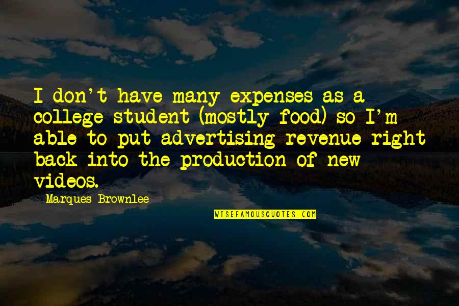 Back 2 College Quotes By Marques Brownlee: I don't have many expenses as a college Back 2 College Quotes By Marques Brownlee: I don't have many expenses as a college
