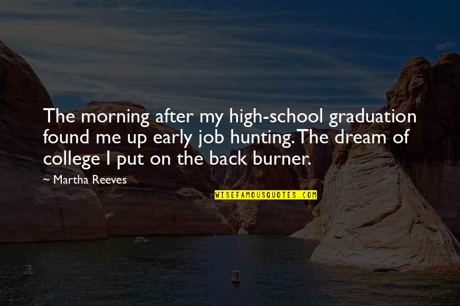 Back 2 College Quotes By Martha Reeves: The morning after my high-school graduation found me Back 2 College Quotes By Martha Reeves: The morning after my high-school graduation found me