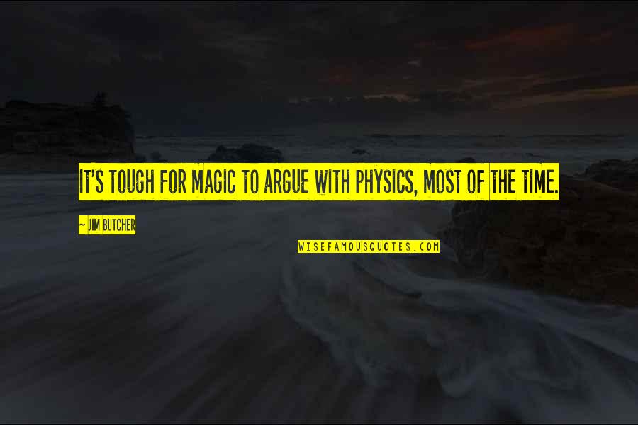 Back Aches Quotes By Jim Butcher: It's tough for magic to argue with physics,