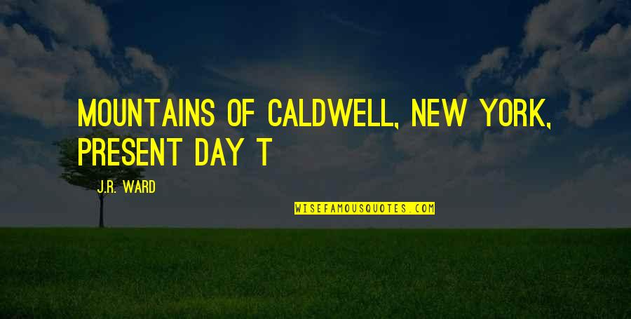 Back After Long Time Quotes By J.R. Ward: MOUNTAINS OF CALDWELL, NEW YORK, PRESENT DAY T