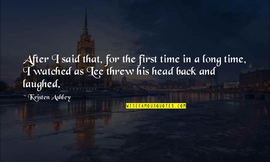 Back After Long Time Quotes By Kristen Ashley: After I said that, for the first time