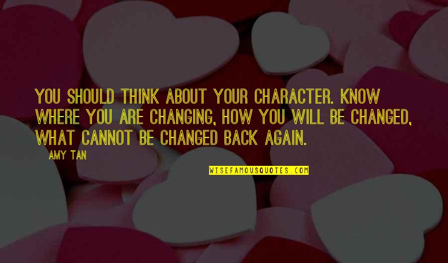 Back Again Quotes By Amy Tan: You should think about your character. Know where