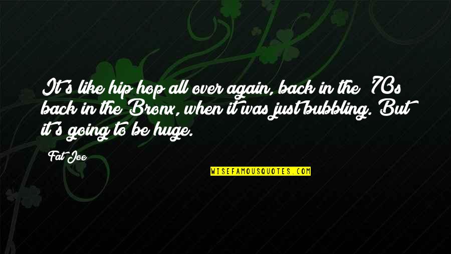 Back Again Quotes By Fat Joe: It's like hip hop all over again, back