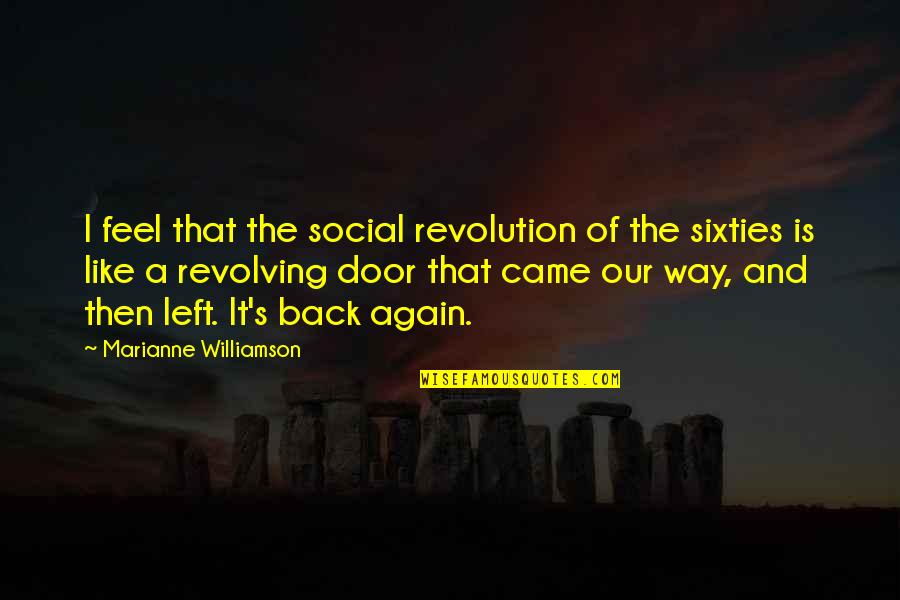 Back Again Quotes By Marianne Williamson: I feel that the social revolution of the
