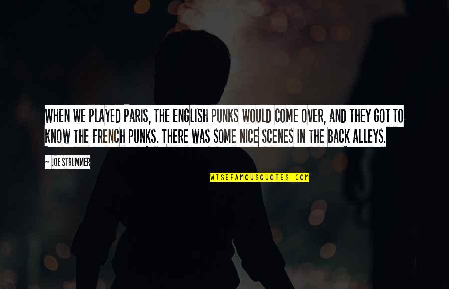 Back Alleys Quotes By Joe Strummer: When we played Paris, the English punks would