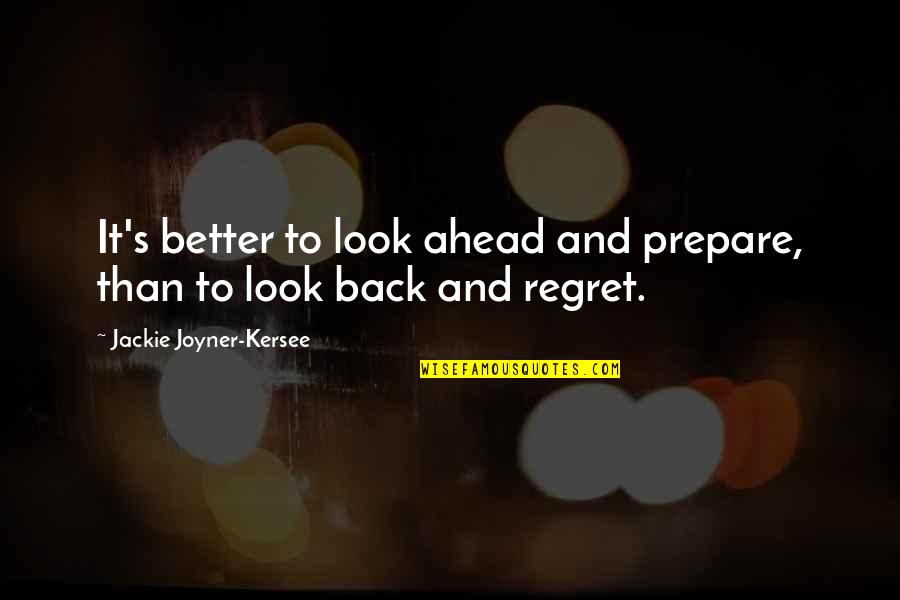 Back And Better Quotes By Jackie Joyner-Kersee: It's better to look ahead and prepare, than