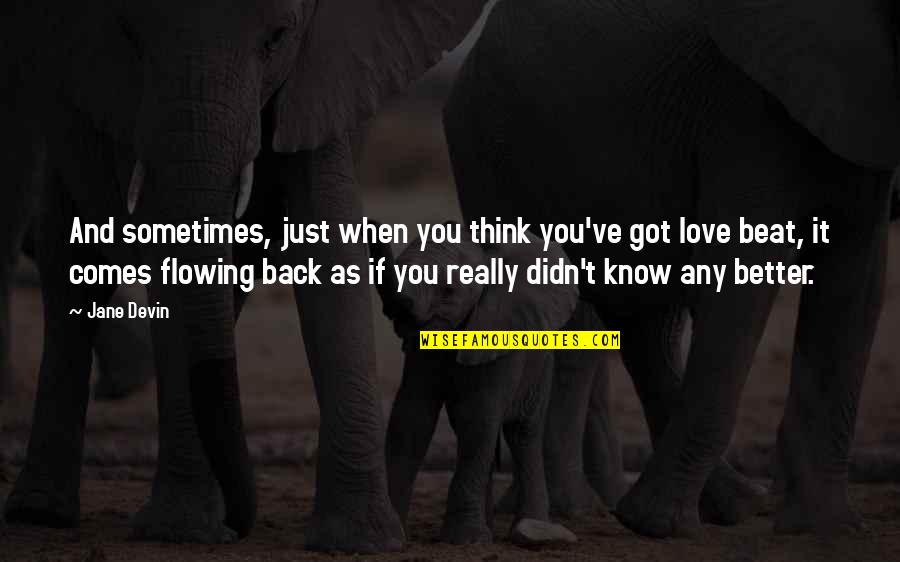 Back And Better Quotes By Jane Devin: And sometimes, just when you think you've got