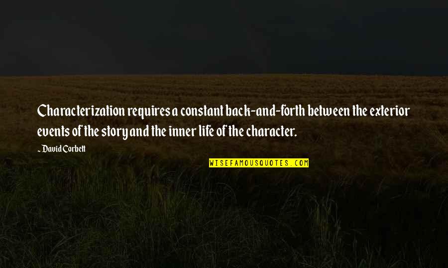 Back And Forth Quotes By David Corbett: Characterization requires a constant back-and-forth between the exterior