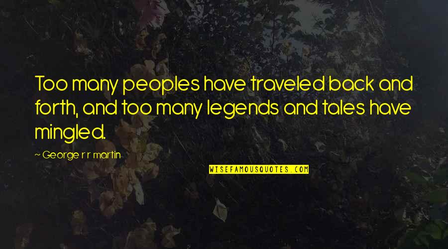 Back And Forth Quotes By George R R Martin: Too many peoples have traveled back and forth,