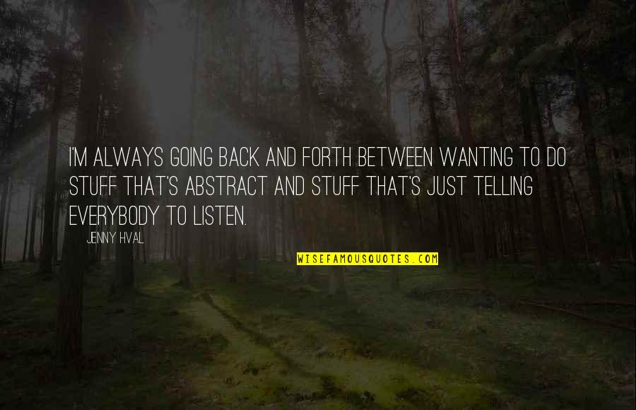 Back And Forth Quotes By Jenny Hval: I'm always going back and forth between wanting