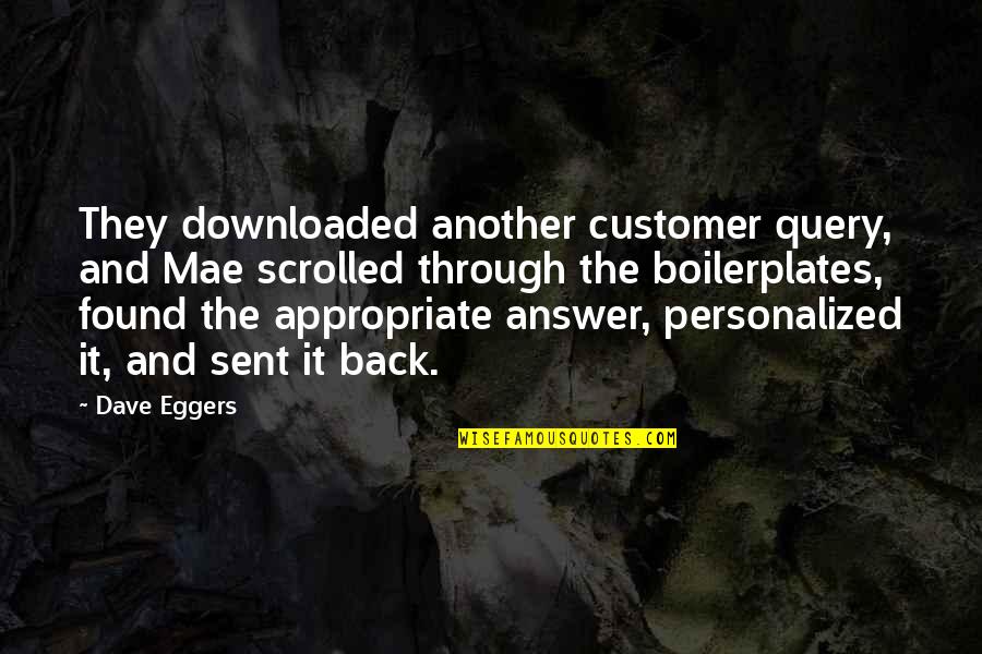 Back Answer Quotes By Dave Eggers: They downloaded another customer query, and Mae scrolled