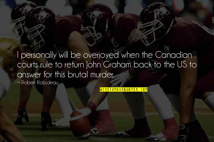 Back Answer Quotes By Robert Robideau: I personally will be overjoyed when the Canadian