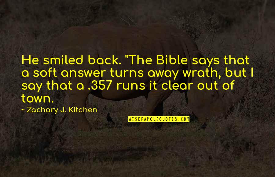 Back Answer Quotes By Zachary J. Kitchen: He smiled back. "The Bible says that a