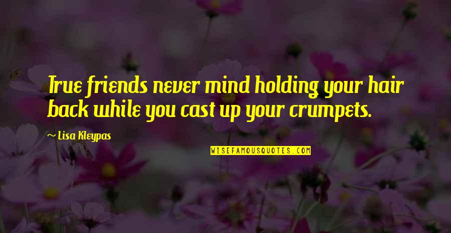 Back As Friends Quotes By Lisa Kleypas: True friends never mind holding your hair back