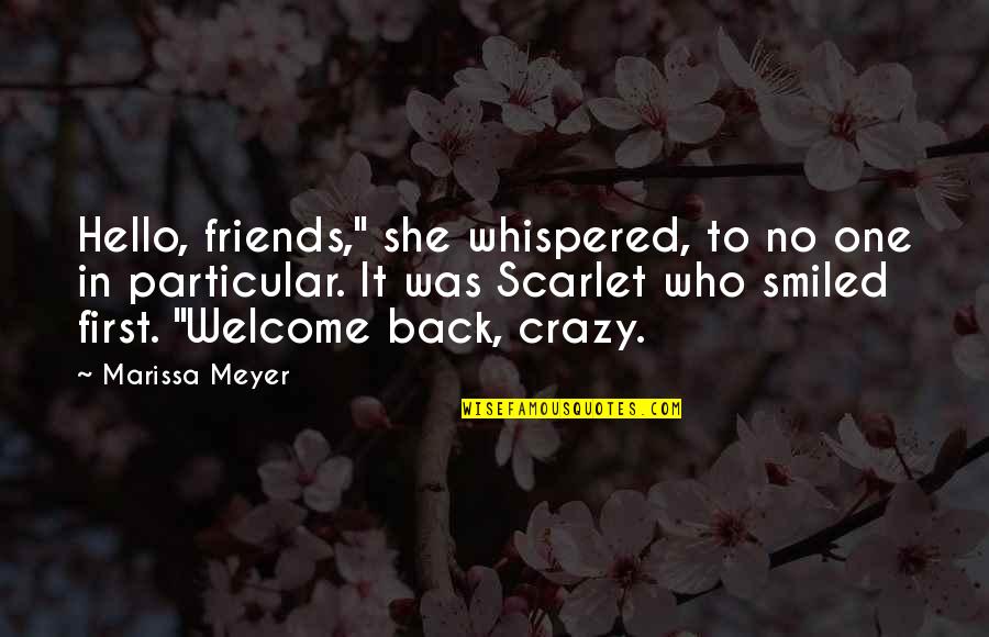 Back As Friends Quotes By Marissa Meyer: Hello, friends," she whispered, to no one in