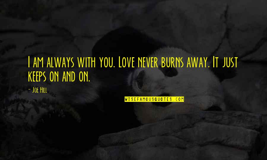 Back At It Workout Quotes By Joe Hill: I am always with you. Love never burns