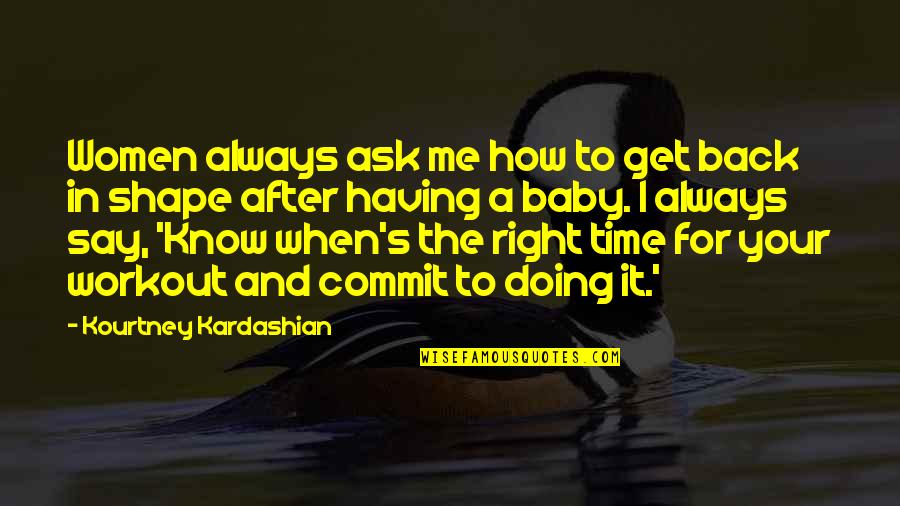 Back At It Workout Quotes By Kourtney Kardashian: Women always ask me how to get back