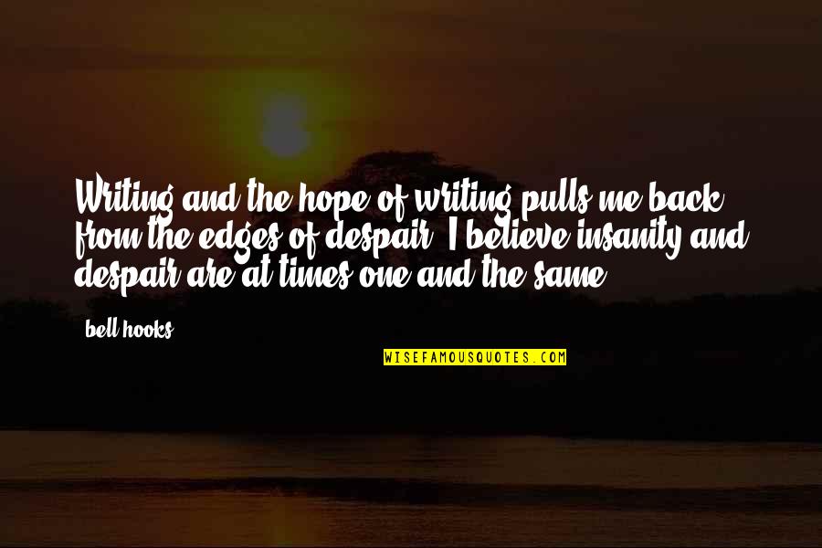 Back At One Quotes By Bell Hooks: Writing and the hope of writing pulls me