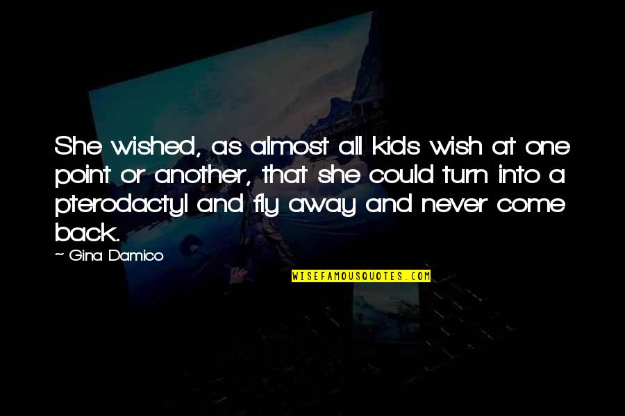 Back At One Quotes By Gina Damico: She wished, as almost all kids wish at