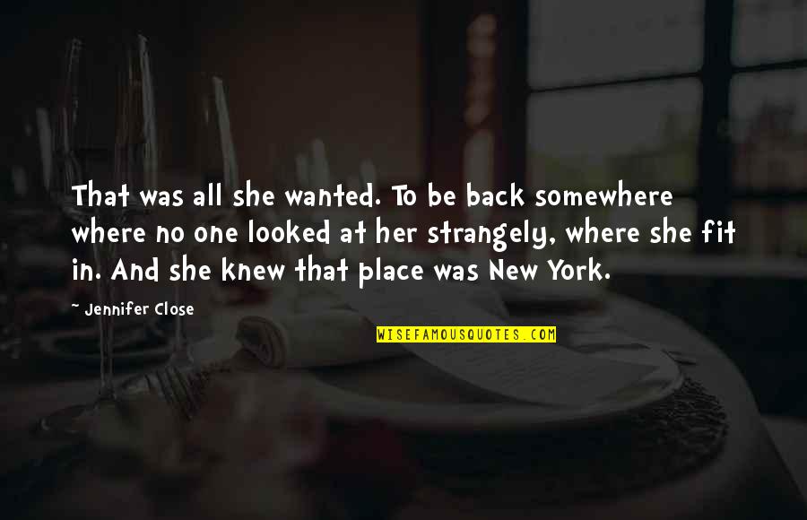 Back At One Quotes By Jennifer Close: That was all she wanted. To be back