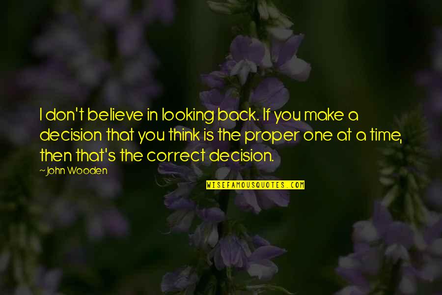 Back At One Quotes By John Wooden: I don't believe in looking back. If you