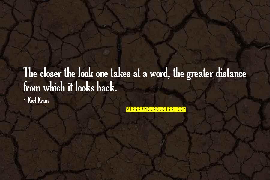 Back At One Quotes By Karl Kraus: The closer the look one takes at a