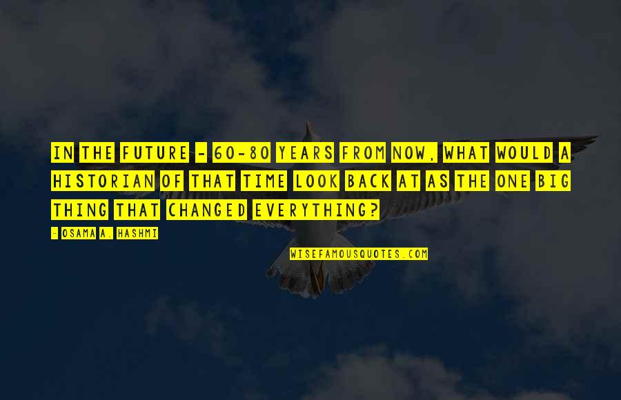 Back At One Quotes By Osama A. Hashmi: In the future - 60-80 years from now,