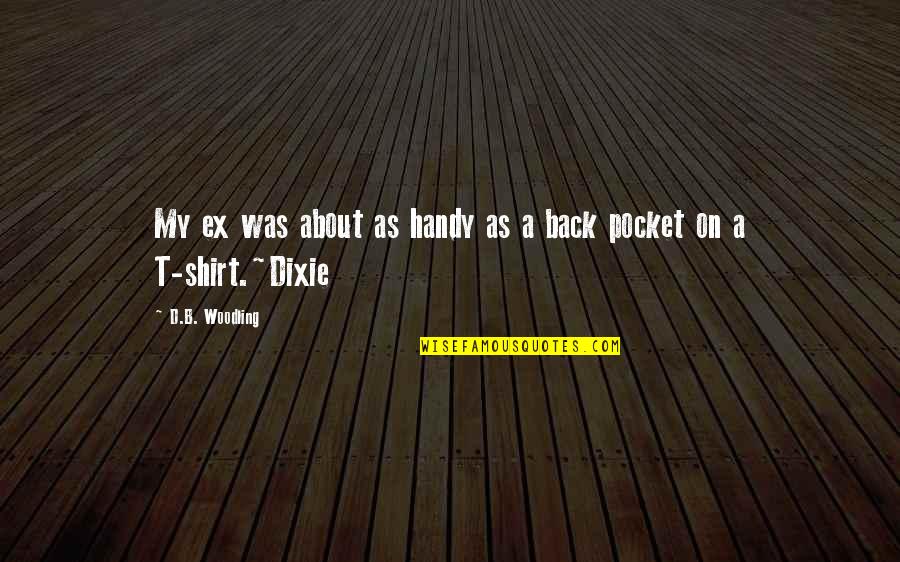 Back At Ya Quotes By D.B. Woodling: My ex was about as handy as a Back At Ya Quotes By D.B. Woodling: My ex was about as handy as a