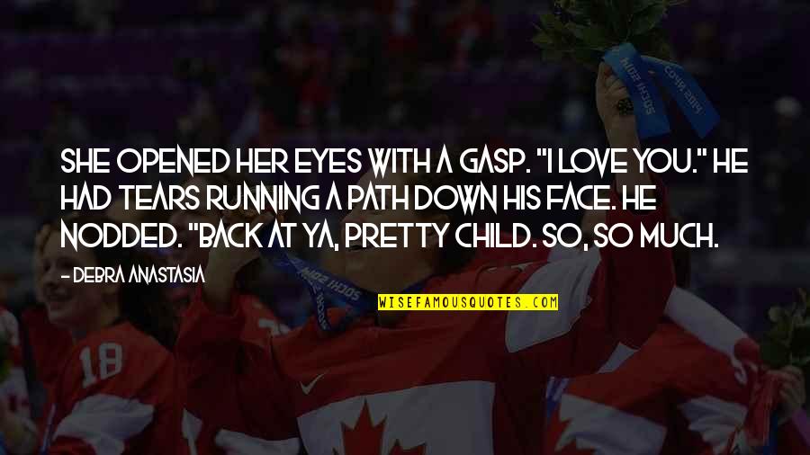 Back At Ya Quotes By Debra Anastasia: She opened her eyes with a gasp. "I Back At Ya Quotes By Debra Anastasia: She opened her eyes with a gasp. "I