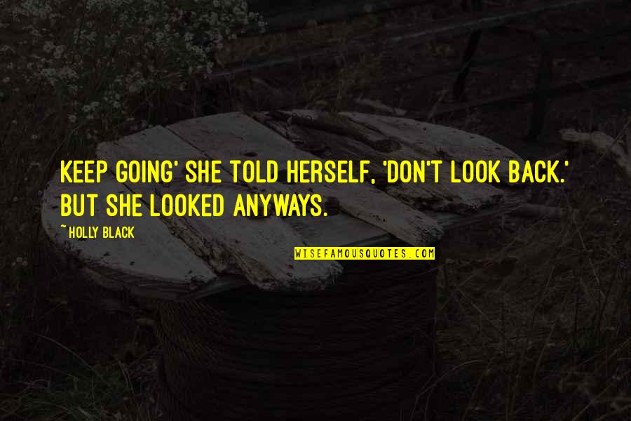 Back At Ya Quotes By Holly Black: Keep going' she told herself, 'Don't look back.'