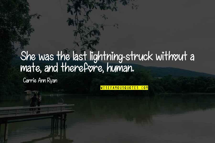 Back Back Back It Up Lyrics Quotes By Carrie Ann Ryan: She was the last lightning-struck without a mate, Back Back Back It Up Lyrics Quotes By Carrie Ann Ryan: She was the last lightning-struck without a mate,
