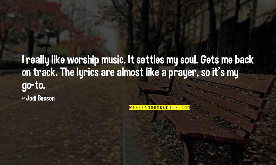 Back Back Back It Up Lyrics Quotes By Jodi Benson: I really like worship music. It settles my Back Back Back It Up Lyrics Quotes By Jodi Benson: I really like worship music. It settles my