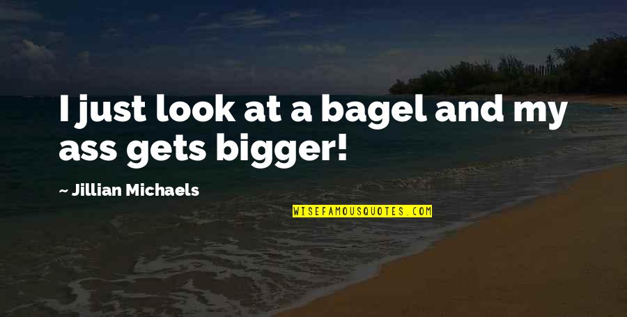 Back Bench Students Quotes By Jillian Michaels: I just look at a bagel and my