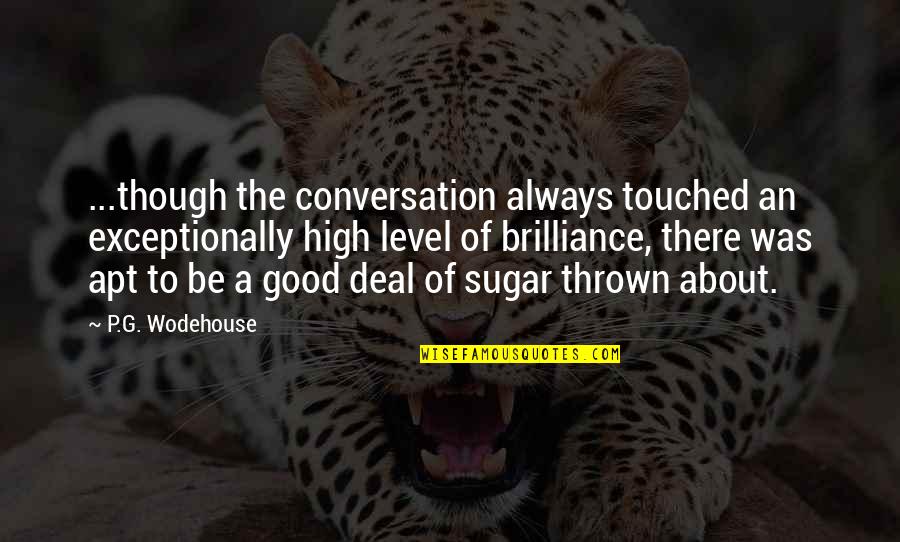 Back Bending Quotes By P.G. Wodehouse: ...though the conversation always touched an exceptionally high