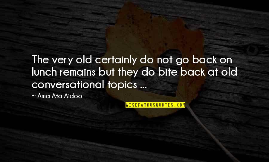 Back Bite Quotes By Ama Ata Aidoo: The very old certainly do not go back