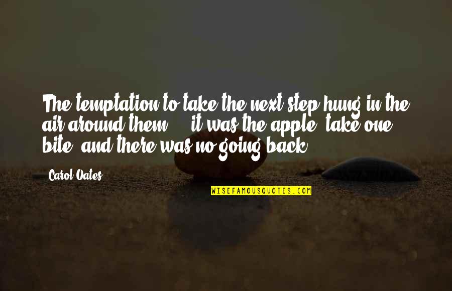 Back Bite Quotes By Carol Oates: The temptation to take the next step hung