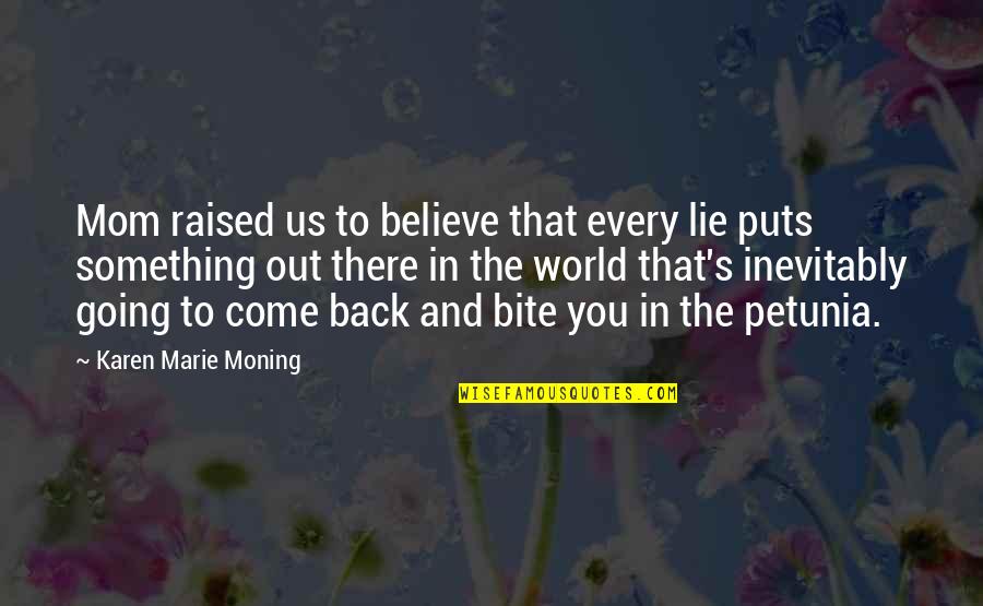 Back Bite Quotes By Karen Marie Moning: Mom raised us to believe that every lie
