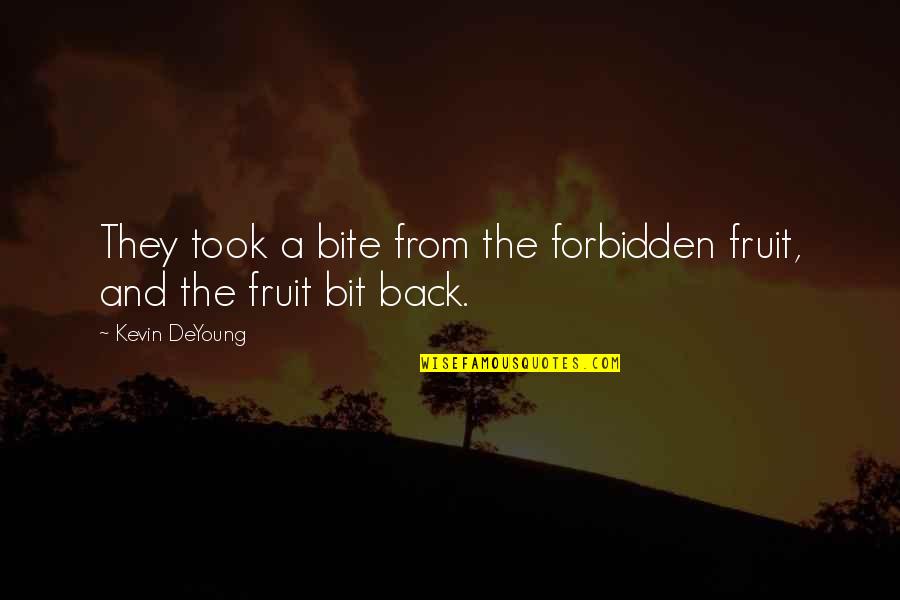 Back Bite Quotes By Kevin DeYoung: They took a bite from the forbidden fruit,