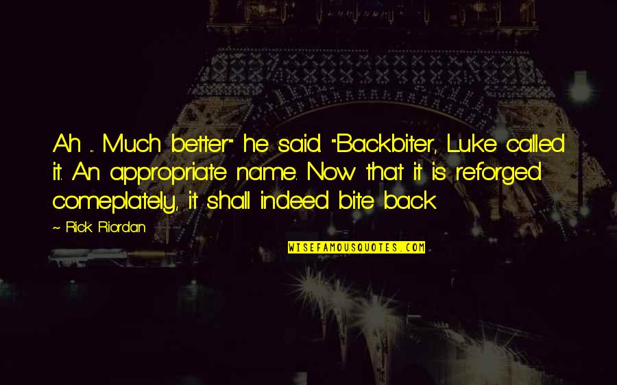 Back Bite Quotes By Rick Riordan: Ah ... Much better" he said. "Backbiter, Luke