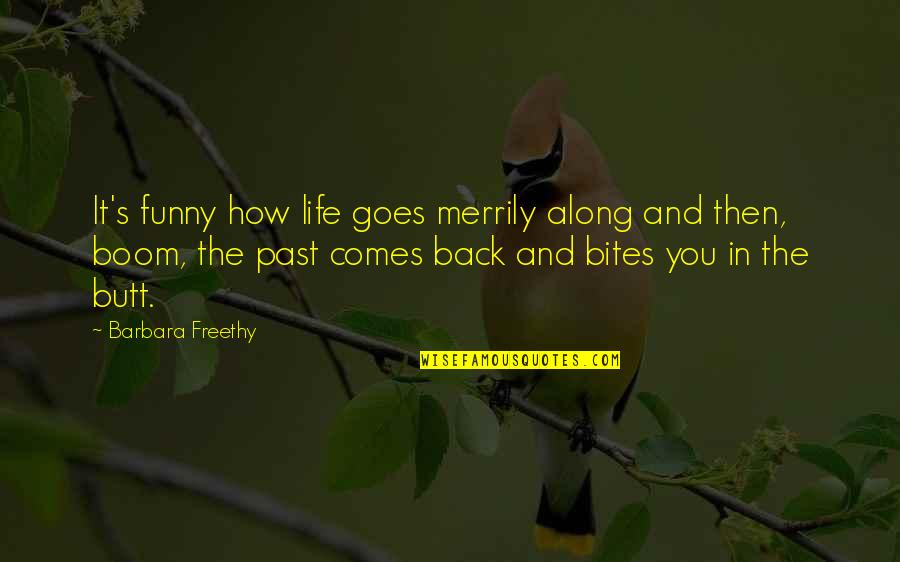 Back Bites Quotes By Barbara Freethy: It's funny how life goes merrily along and
