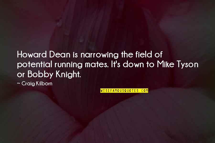 Back Bone Pain Quotes By Craig Kilborn: Howard Dean is narrowing the field of potential